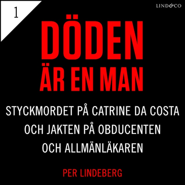 Bokomslag för Del 1 - Döden är en man. Styckmordet på Catrine da Costa och jakten på Obducenten och Allmänläkaren