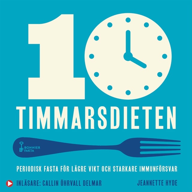 Book cover for 10-timmarsdieten : periodisk fasta för lägre vikt och starkare immunförsvar