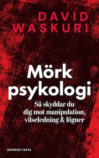 Mörk psykologi : så skyddar du dig mot manipulation, vilseledning & lögner