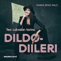 Dildodiileri – Tea Latvalan tarina