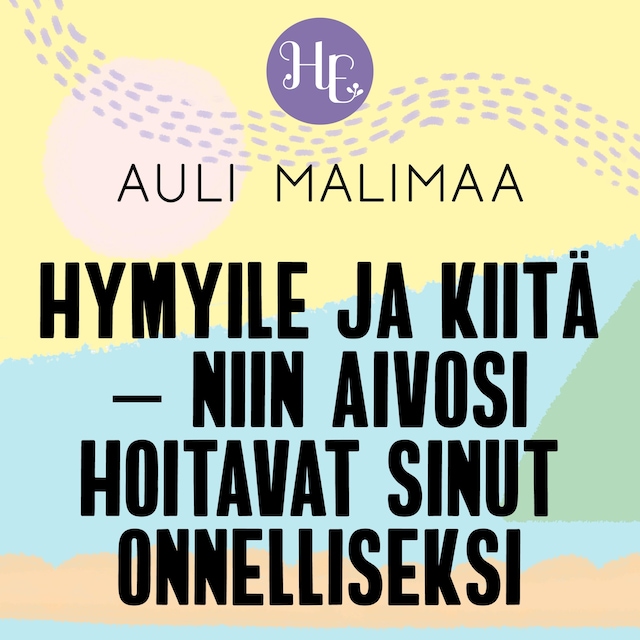 Buchcover für Hymyile ja kiitä – ja aivosi hoitavat sinut onnelliseksi