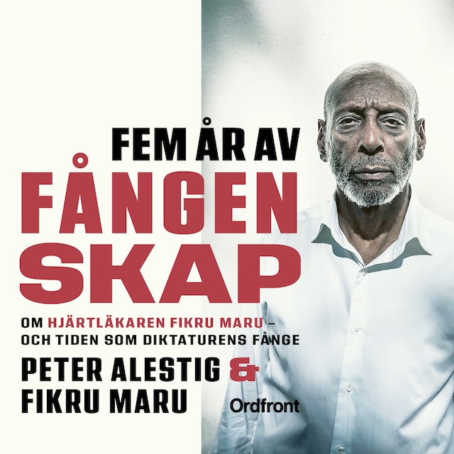 Book cover for Fem år av fångenskap - Om hjärtläkaren Fikru Maru – och tiden som diktaturens fånge