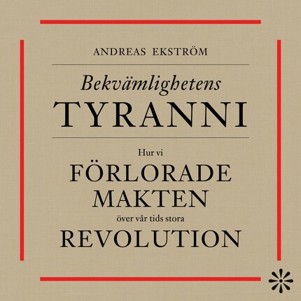 Bekvämlighetens tyranni – så förlorade vi makten över vår tids stora revolution bookCoverFor