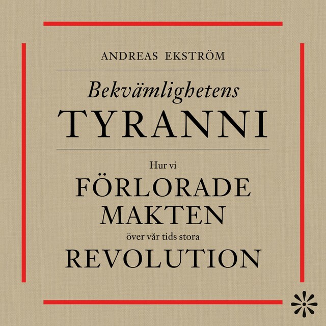 Copertina del libro per Bekvämlighetens tyranni – så förlorade vi makten över vår tids stora revolution