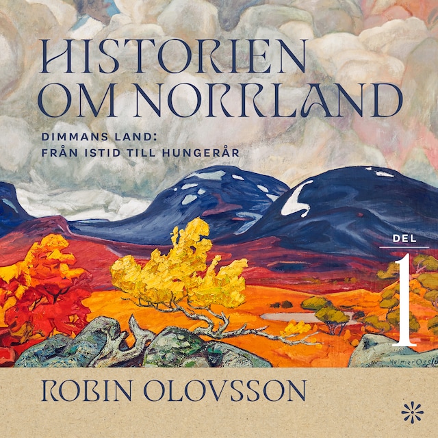 Bokomslag för Historien om Norrland. Del 1, Dimmans land : från istid till hungerår