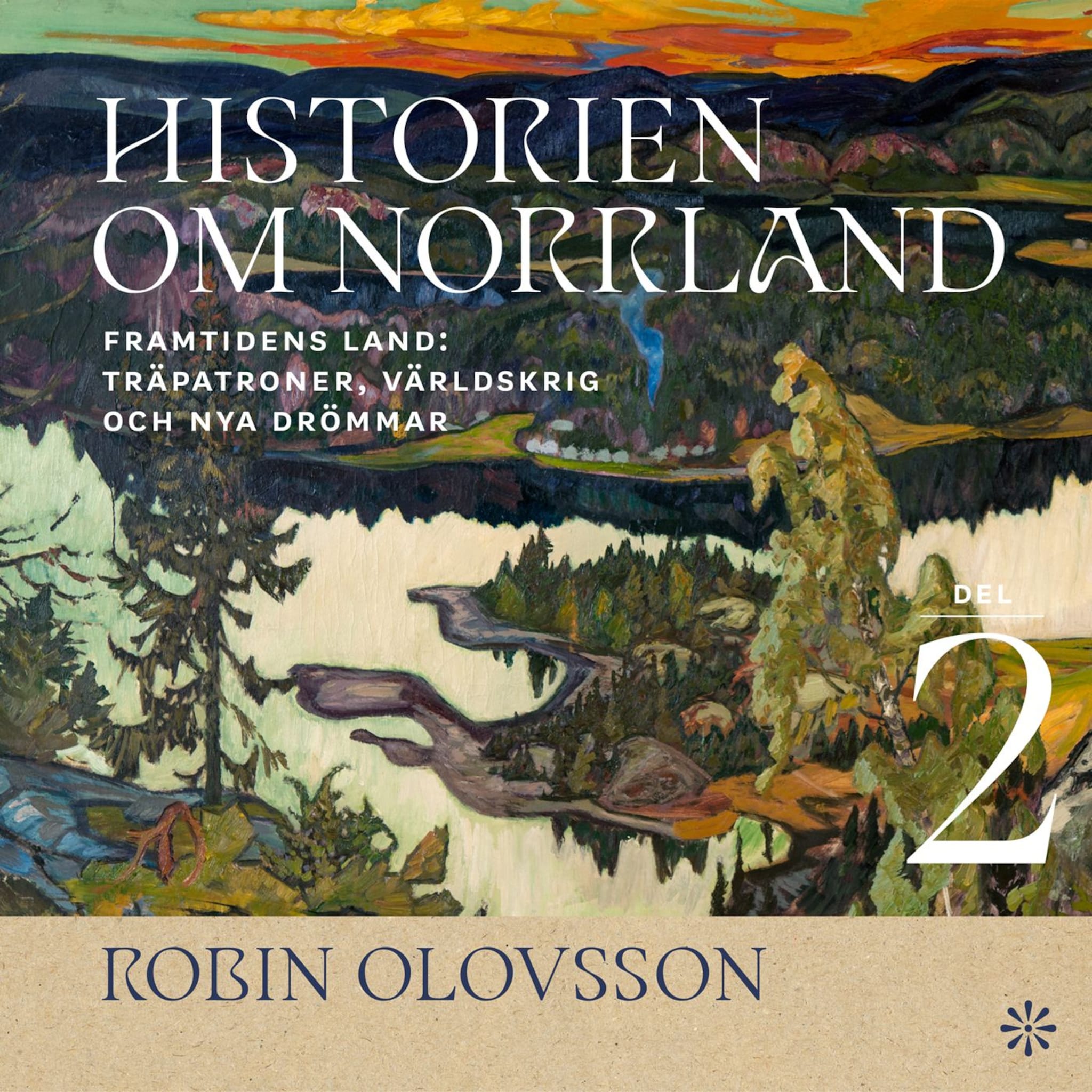 Historien om Norrland. Del 2, Framtidens land: Träpatroner, världskrig och nya drömmar