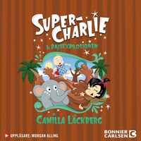 Super-Charlie och bajsexplosionen av Camilla Läckberg