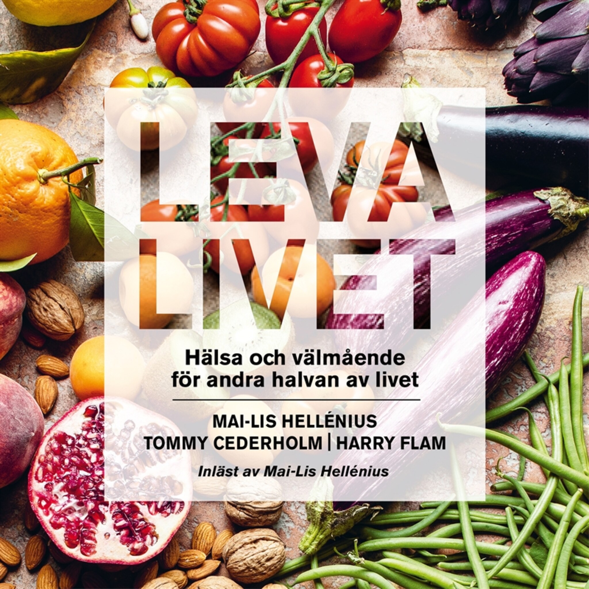 Leva livet : hälsa, mat &amp; välmående för andra halvan av livet