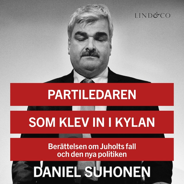 Book cover for Partiledaren som klev in i kylan: Berättelsen om Juholts fall och den nya politiken
