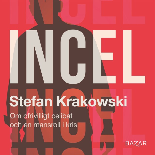 Book cover for Incel : Om ofrivilligt celibat och en mansroll i kris