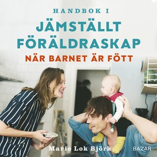 Handbok i jämställt föräldraskap - När barnet är fött bookCoverFor