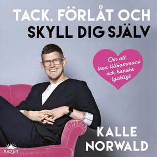 Tack, förlåt och skyll dig själv : Om att leva tillsammans och kanske lyckligt bookCoverFor