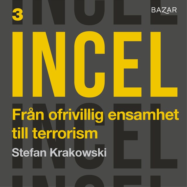 Couverture de livre pour Incel Bonusmaterial: Från ofrivillig ensamhet till terrorism : Stefan Krakowski i samtal med terrorexperten Magnus Ranstorp