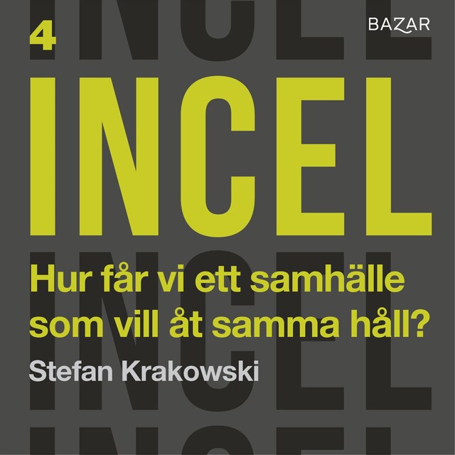 Bokomslag för Incel Bonusmaterial: ”Hur får vi ett samhälle som vill åt samma håll?” : Stefan Krakowski i samtal med författaren, journalisten och kriminologen Kicki Sehlstedt