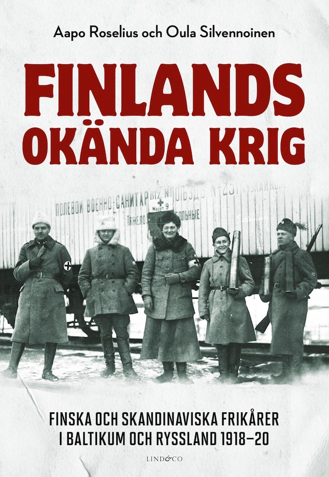 Boekomslag van Finlands okända krig: Finska och skandinaviska frikårer i Baltikum och Ryssland 1918–20