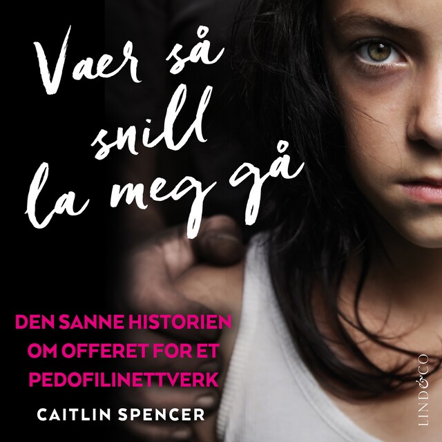 Book cover for Vær så snill la meg gå: Den sanne historien om offeret  for et pedofilinettverk