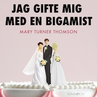 Jag gifte mig med en bigamist: En sann historia om dubbelliv