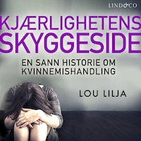 Kjærlighetens skyggeside: En sann historie om kvinnemishandling