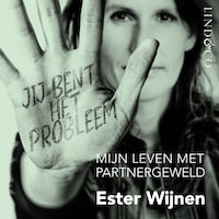 Jij bent het probleem - Mijn leven met partnergeweld