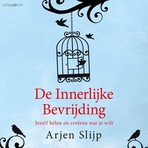 De innerlijke bevrijding - Jezelf helen en creëren wat je wilt - luisterboek