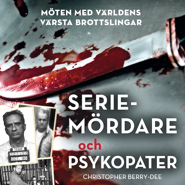 Book cover for Seriemördare och psykopater: Möten med världens värsta brottslingar