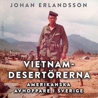 Vietnamdesertörerna: Amerikanska avhoppare i Sverige