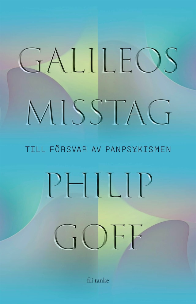 Book cover for Galileos misstag : Till försvar av panpsykismen