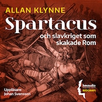 Spartacus och slavkriget som skakade Rom