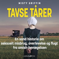 Tavse Tårer : En sand historie om seksuelt misbrug, overlevelse og flugt fra amish-bevægelsen