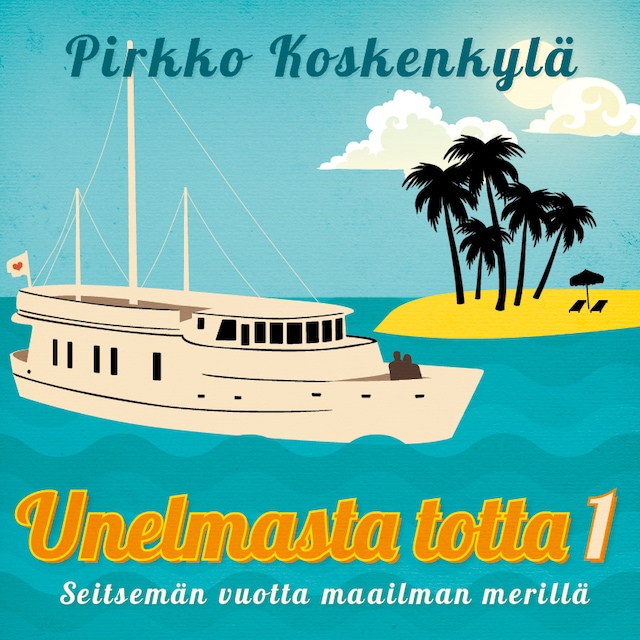 Copertina del libro per Unelmasta totta 1 – Seitsemän vuotta maailman merillä