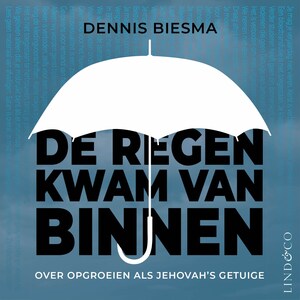 De regen kwam van binnen - Opgroeien als Jehovah's getuige - luisterboek