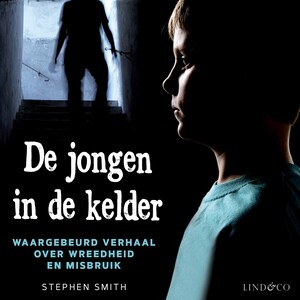 De jongen in de kelder - Waargebeurd verhaal over wreedheid en misbruik - luisterboek
