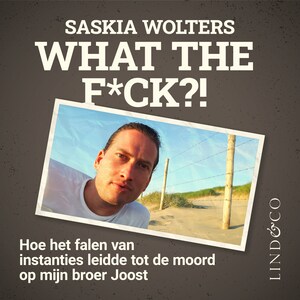 What the f*ck! - Hoe het falen van instanties leidde tot de moord op mijn broer Joost - luisterboek