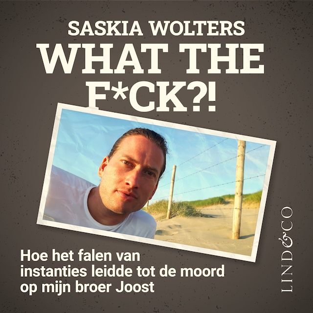 Book cover for What the f*ck! - Hoe het falen van instanties leidde tot de moord op mijn broer Joost