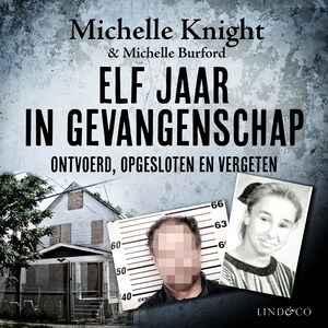 Elf jaar in gevangenschap - Ontvoerd, opgesloten en vergeten - luisterboek