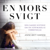 En mors svigt: Den sande historie om en forfærdelig forbrydelse