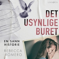 Det usynlige buret: En sann historie