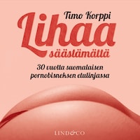 Lihaa säästämättä: 30 vuotta suomalaisen pornobisneksen etulinjassa
