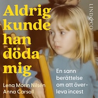 Aldrig kunde han döda mig: En sann berättelse om att överleva incest