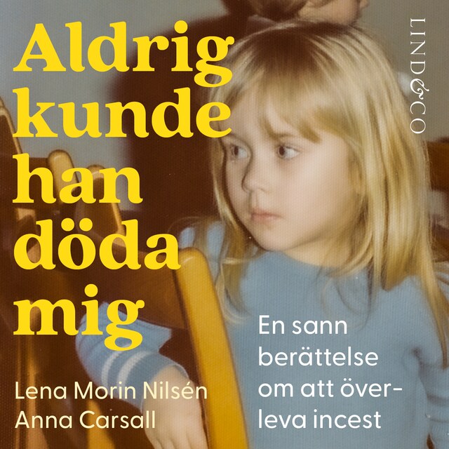 Couverture de livre pour Aldrig kunde han döda mig: En sann berättelse om att överleva incest