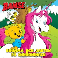 Bamse. Brumma och jakten på enhörningen