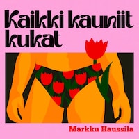 Kaikki kauniit kukat