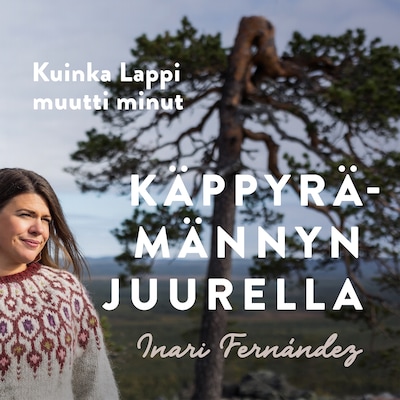 Käppyrämännyn juurella - Kuinka Lappi muutti minut