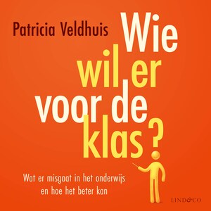 Wie wil er voor de klas?  Wat er misgaat in het onderwijs en hoe het beter kan - luisterboek