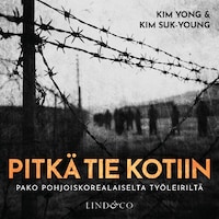 Pitkä tie kotiin – Pako pohjoiskorealaiselta työleiriltä