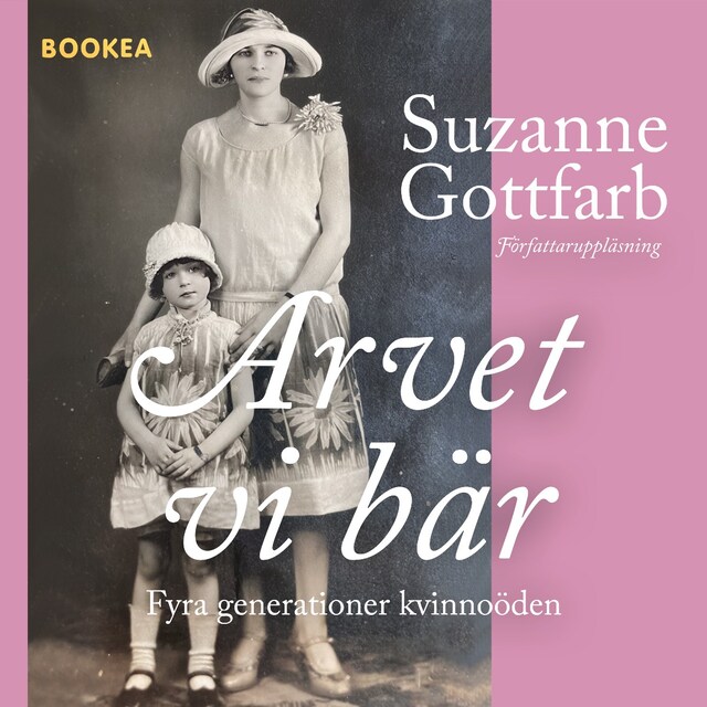 Book cover for Arvet vi bär : fyra generationer kvinnoöden