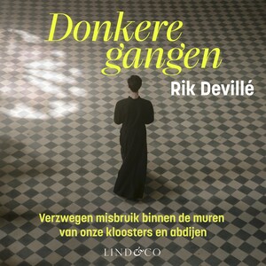 Donkere gangen - Verzwegen misbruik binnen de muren van onze kloosters en abdijen - luisterboek