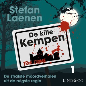 De kille Kempen (1): de strafste misdaadverhalen uit de ruigste regio - luisterboek