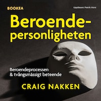 Beroendepersonligheten : att förstå beroendeprocessen och tvångsmässigt beteende