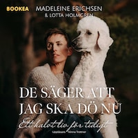 De säger att jag ska dö nu